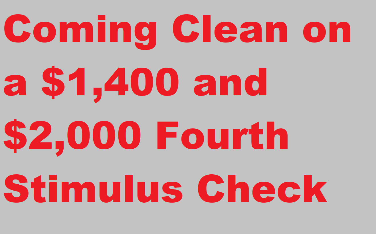 Coming clean on a $1400 Fourth Stimulus Check or $2000 Fourth Stimulus